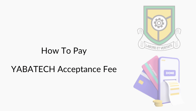 How to Pay YABATECH Acceptance Fee [2 Methods]